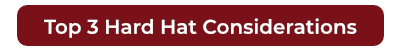 Top 3 Hard Hat Considerations