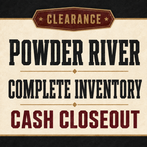 Complete Powder River Inventory – $13,500 Cash Closeout
