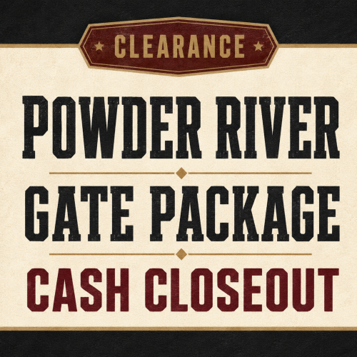 Powder River Gate Package – $6,000 Cash Closeout