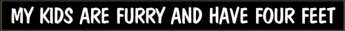 Sign 1.5x16"My Kids Are Furry..