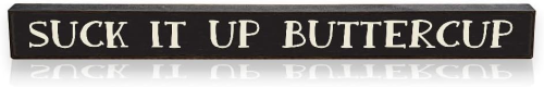 Sign 1.5x16" Suck It Up....