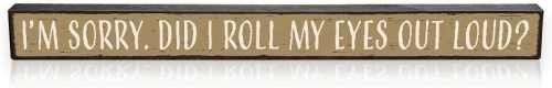 Sign 1.5x16" I'm Sorry Did I...