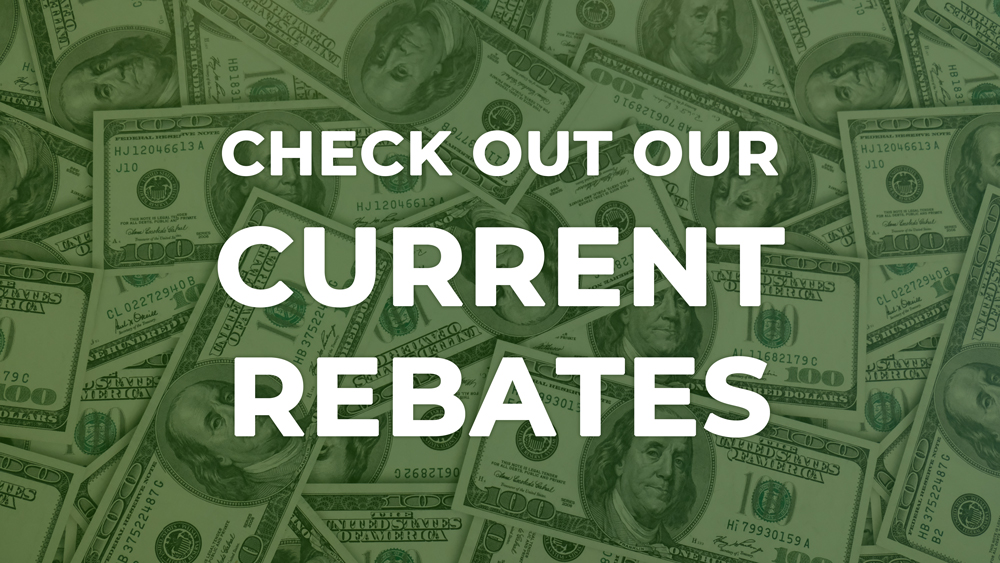 Check out our Current Rebates