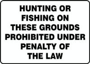Safety Sign: Hunting Or Fishing On These Grounds Prohibited Under Penalty Of The Law