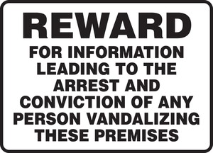 Safety Sign: Reward - For Information Leading To The Arrest And Conviction Of Any Person Vandalizing These Premises