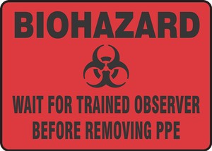 Biohazard Safety Sign: Wait For Trained Observer Before Removing PPE
