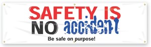 Safety Banners: Safety Is No Accident - Be Safe On Purpose