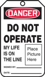 OSHA Danger Safety Tag: Do Not Operate - My Life Is On The Line (Place Picture Here)