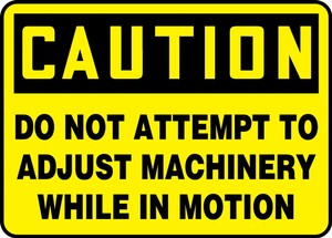 Contractor Preferred OSHA Caution Safety Sign: Do Not Attempt to Adjust Machinery While In Motion