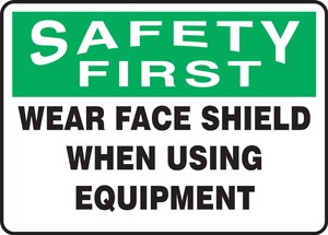 OSHA Safety First Safety Sign: Wear Face Shield When Using Equipment