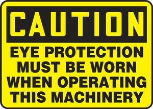 Contractor Preferred OSHA Caution Safety Sign: Eye Protection Must Be Worn When Operating This Machinery