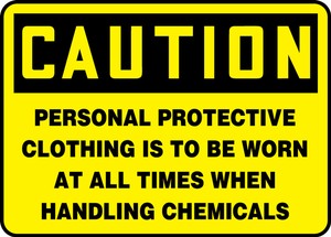 Contractor Preferred OSHA Caution Safety Sign: Personal Protective Clothing Is To Be Worn At All Times When Handling Chemicals