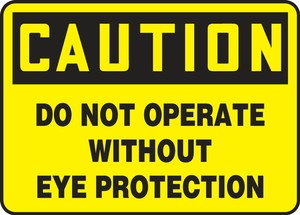 Contractor Preferred OSHA Caution Safety Sign: Do Not Operate Without Eye Protection