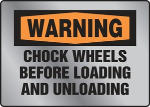 OSHA Warning Stainless Steel Sign: Chock Wheels Before Loading And Unloading