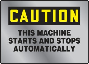 OSHA Caution Stainless Steel Sign: This Machine Starts And Stops Automatically